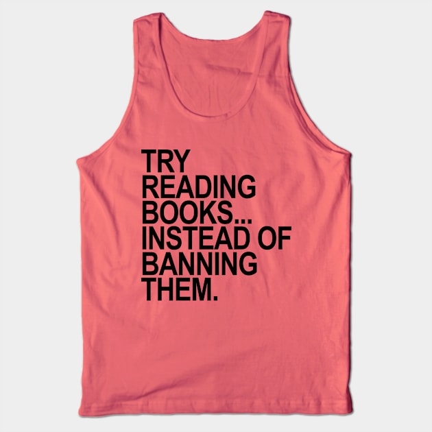 Try reading books instead of banning them - black Tank Top by skittlemypony